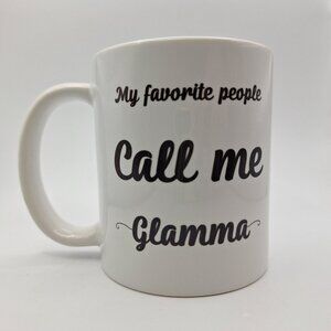 White Ceramic Mug Call Me Glamma My Favorite People 11oz Orca Coatings Made in C